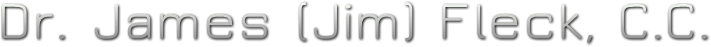 Dr. James (Jim) Fleck, C.C. Dr. James (Jim) Fleck, C.C.